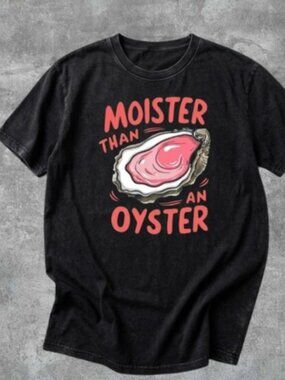 Funny Graphic Tee: Moister Than An Oyster T-Shirt